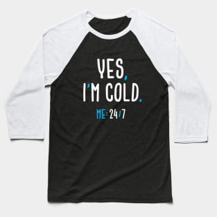 Yes, I'm Cold Baseball T-Shirt